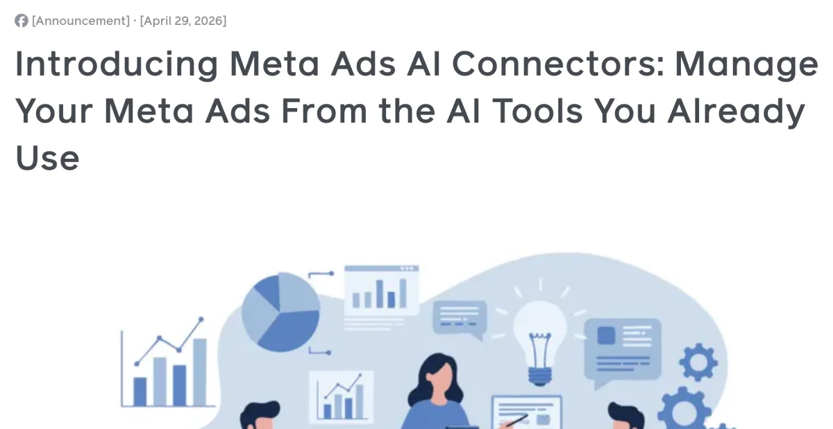 Meta's April 29, 2026 announcement titled Introducing Meta Ads AI Connectors: Manage Your Meta Ads From the AI Tools You Already Use